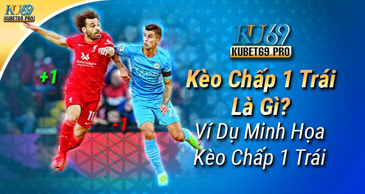 kèo chấp 1 trái là gì