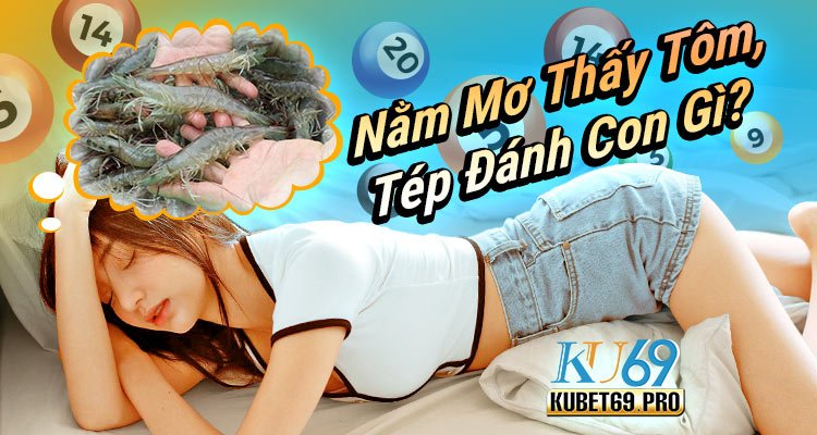 nằm mơ thấy tôm tép đánh con gì