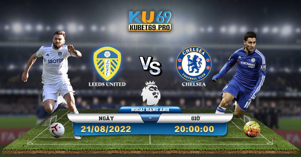 Soi Kèo Bóng Đá Leeds United vs Chelsea 2182022 20h00