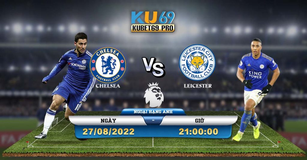 Soi Kèo Nhà Cái Chelsea vs Leicester 2782022 21h00