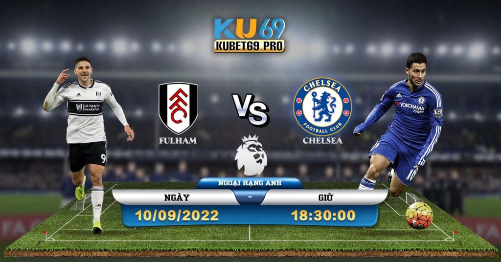 Soi Kèo, Dự Đoán Fulham vs Chelsea 10/9/2022 18h30